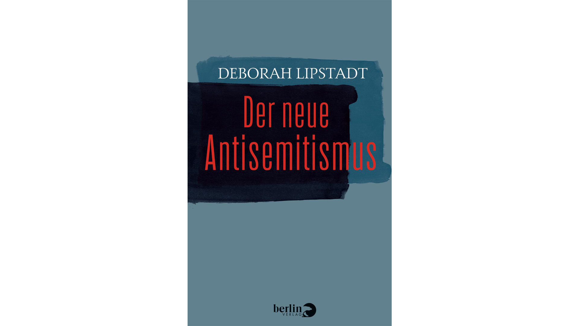 Deborah Lipstadt: „Der neue Antisemitismus“ Berlin-Verlag 24 Euro, 304 Seiten ISBN 978-3827013408